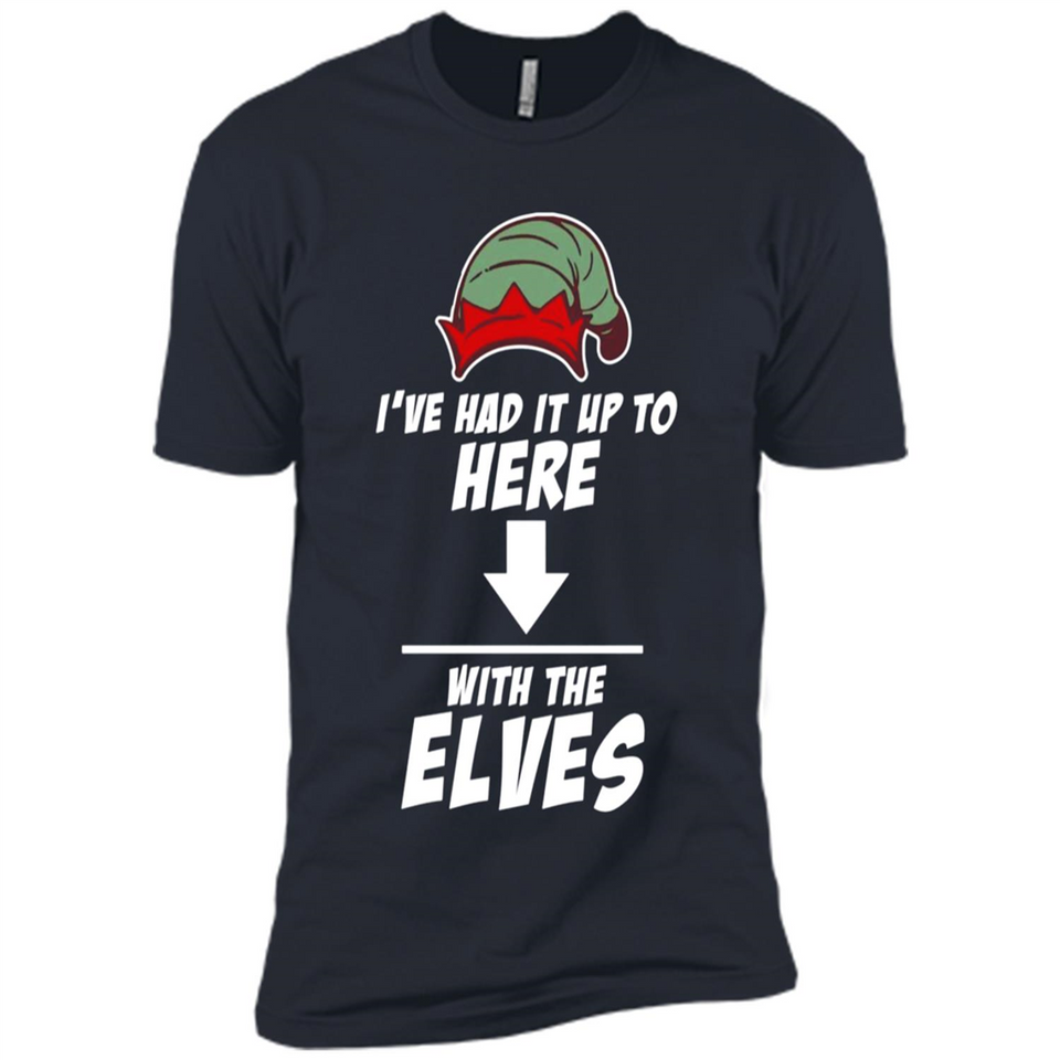 Ive Had It Up To Here With The Elves 1 - Premium Short Sleeve T-Shirt