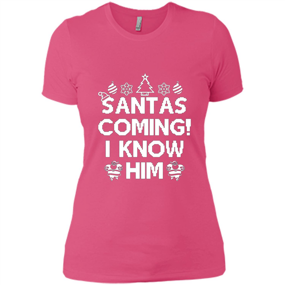 Santa's Coming I Know Him Shirt Santa Ugly Christmas T-Shirt Funny Santa Christmas