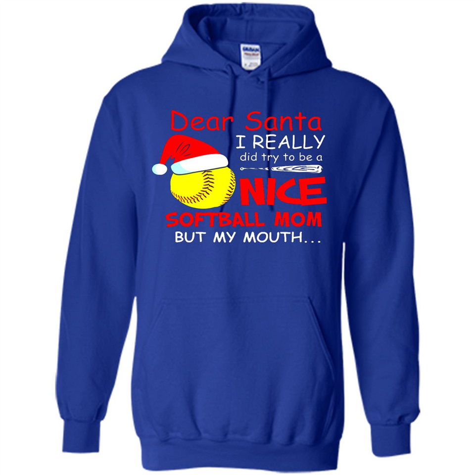 Dear Santa I Really Did Try To Be A Nice Softball Mom T-Shirt - Hoodie