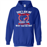 Don't Ask Me Why I'm A Houston Texans Fan Ask Yourself