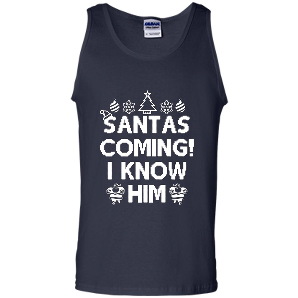 Santa's Coming I Know Him Shirt Santa Ugly Christmas T-Shirt Funny Santa Christmas