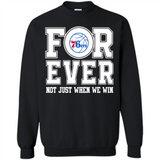 Philadelphia 76ers Forever For ever not just when we win - Sweatshirt