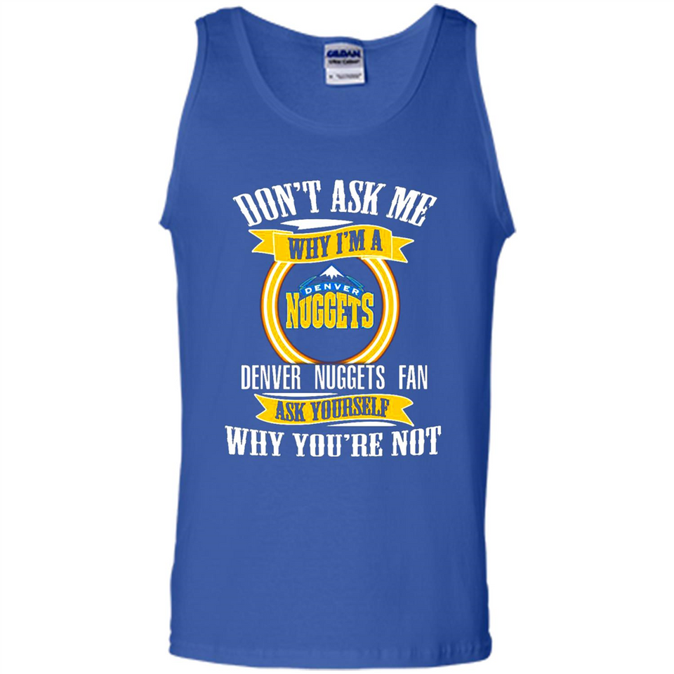 Don't Ask Me Why I'm A Denver Nuggets Fan Ask Yourself