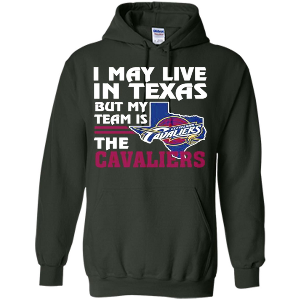 I May Live In Texas But My Team Is The Cavaliers - Hoodie