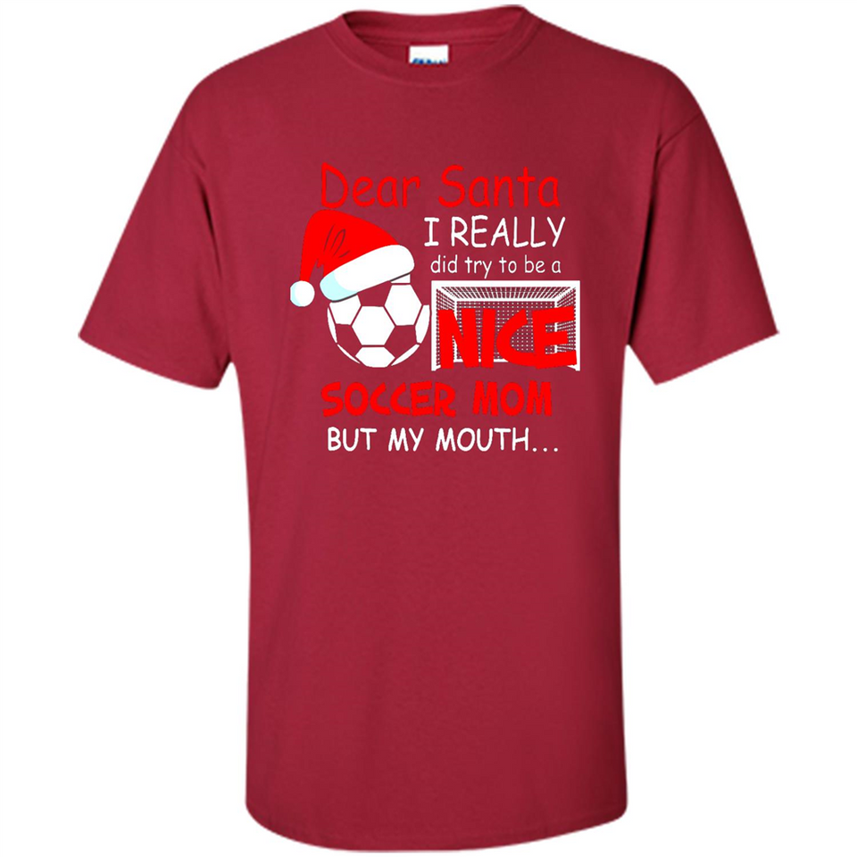 Dear Santa I Really Did Try To Be A Nice Soccer Mom Sweatshirt - Shirt