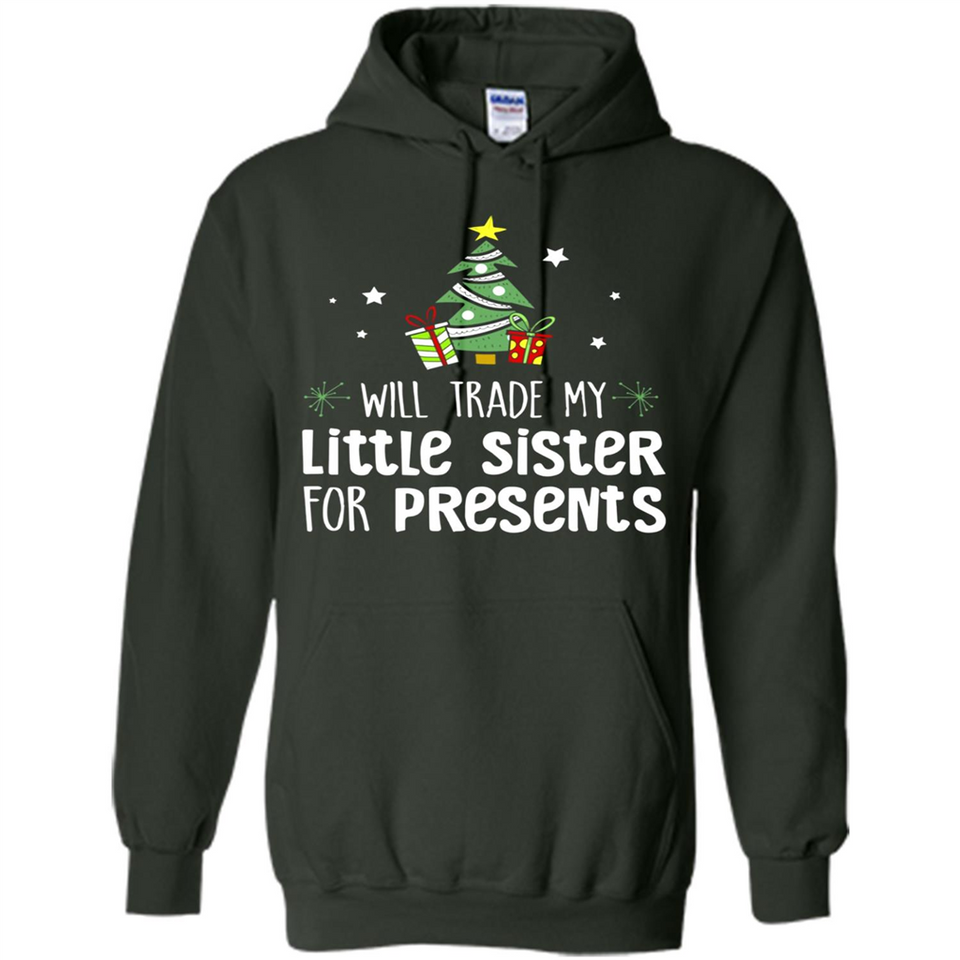 Will Trade My Little Sister For Presents Christmas - Hoodie