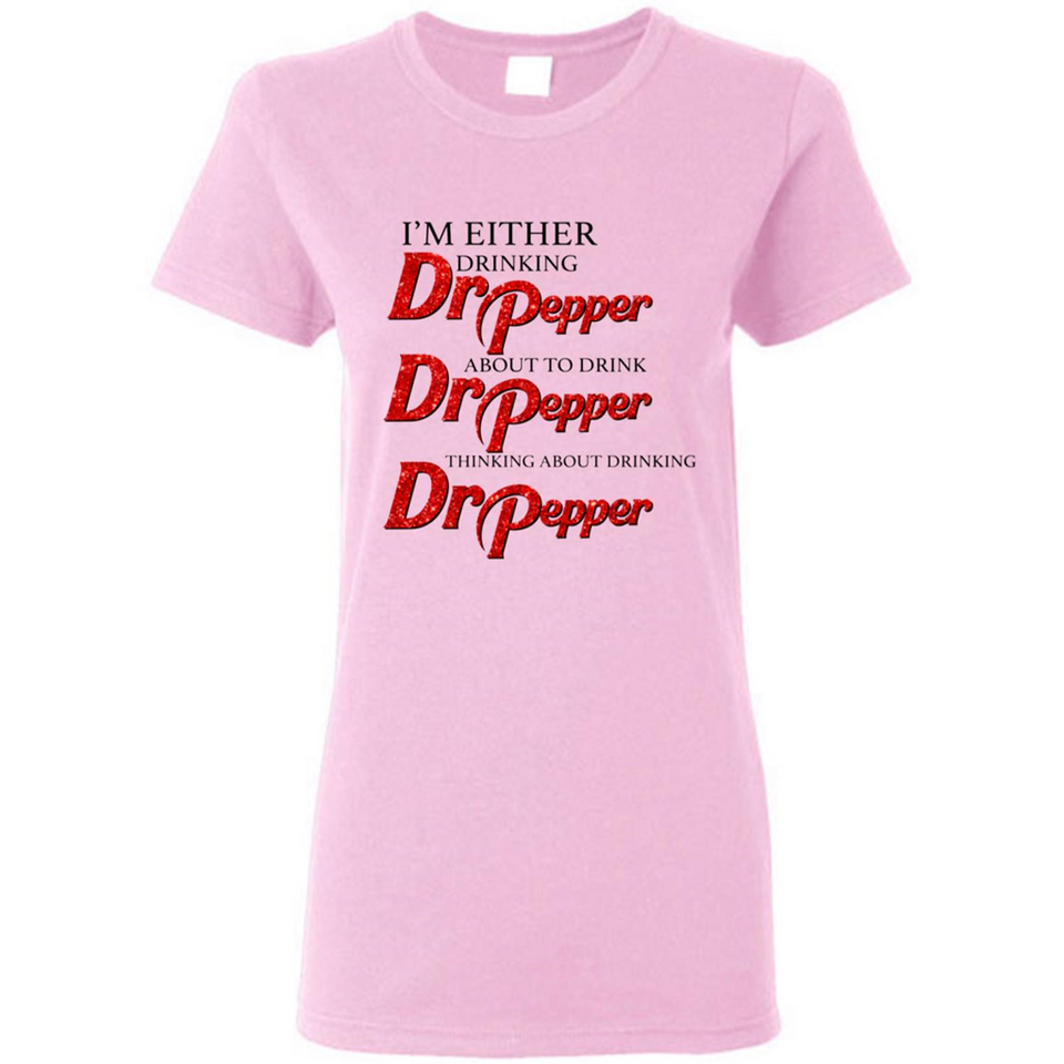 I'm Either Drinking Dr Pepper - Ladies Short-Sleeve