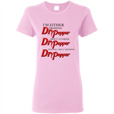 I'm Either Drinking Dr Pepper - Ladies Short-Sleeve