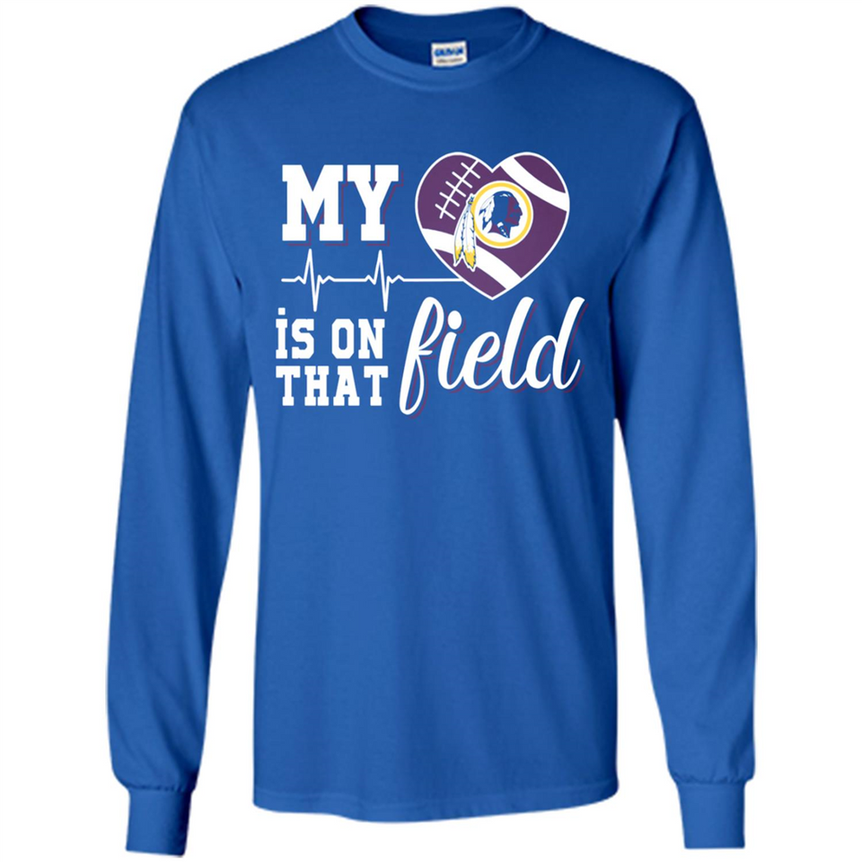 Washington Redskins Football My Heart is on that Field - Long Sleeve T-Shirt