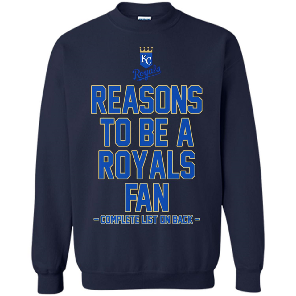 Reasons to be a Kansas City Royals Fan Complete List on Back - Sweatshirt