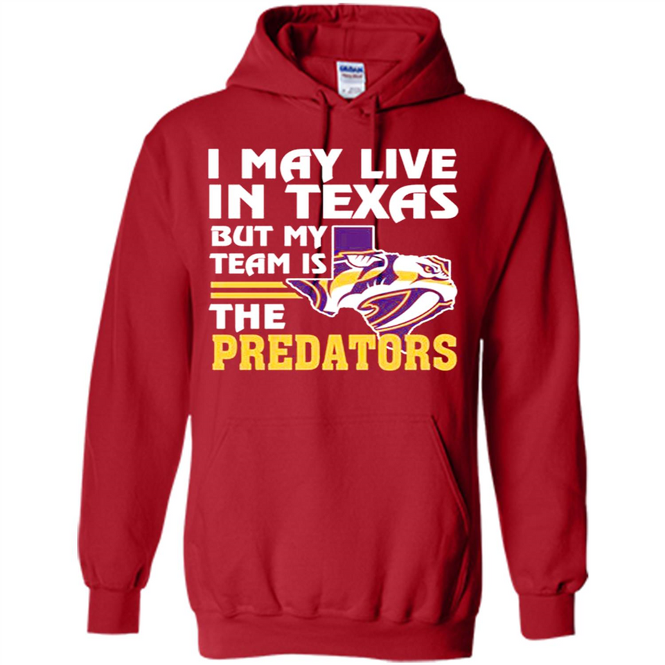 I May Live In Texas But My Team Is The Predators - Hoodie