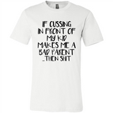 If cussing In front of my kids makes me a bad Parent then shit - Canvas Unisex T-Shirt