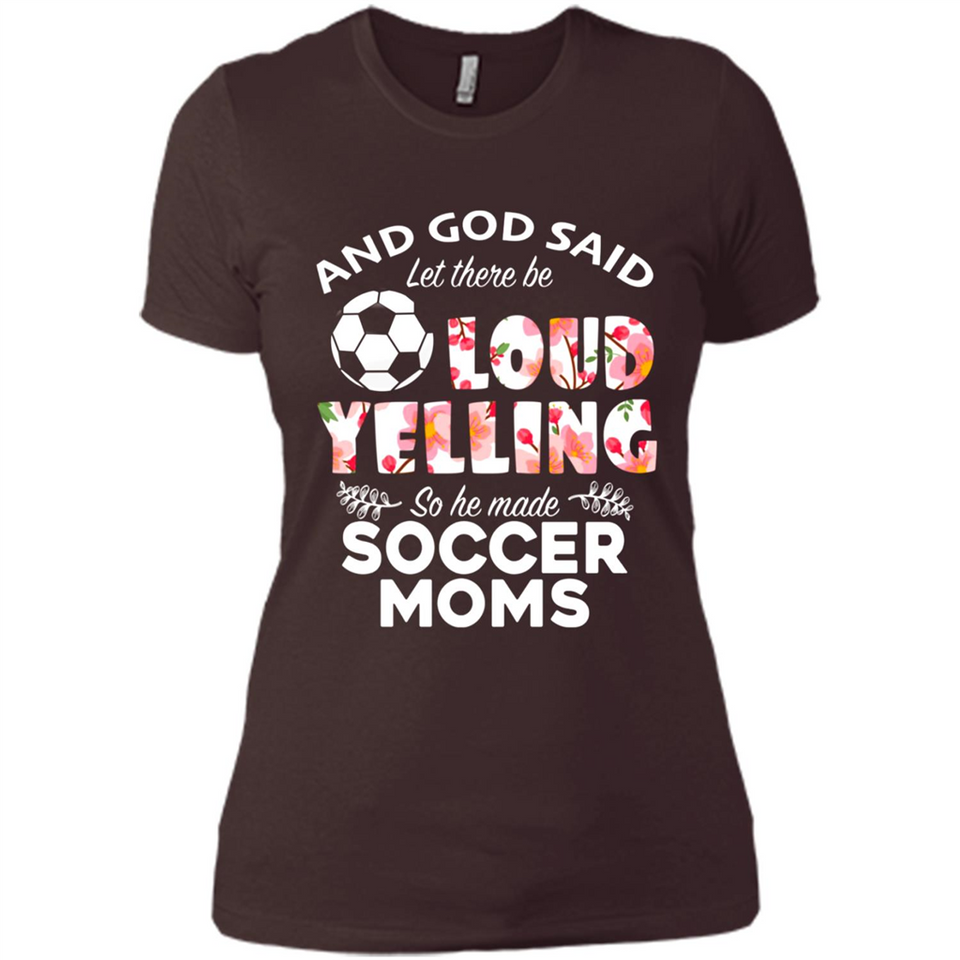 God Said let There Be Loud Yelling So He Made Soccer Moms - Ladies' Boyfriend T-Shirt