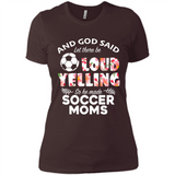 God Said let There Be Loud Yelling So He Made Soccer Moms - Ladies' Boyfriend T-Shirt
