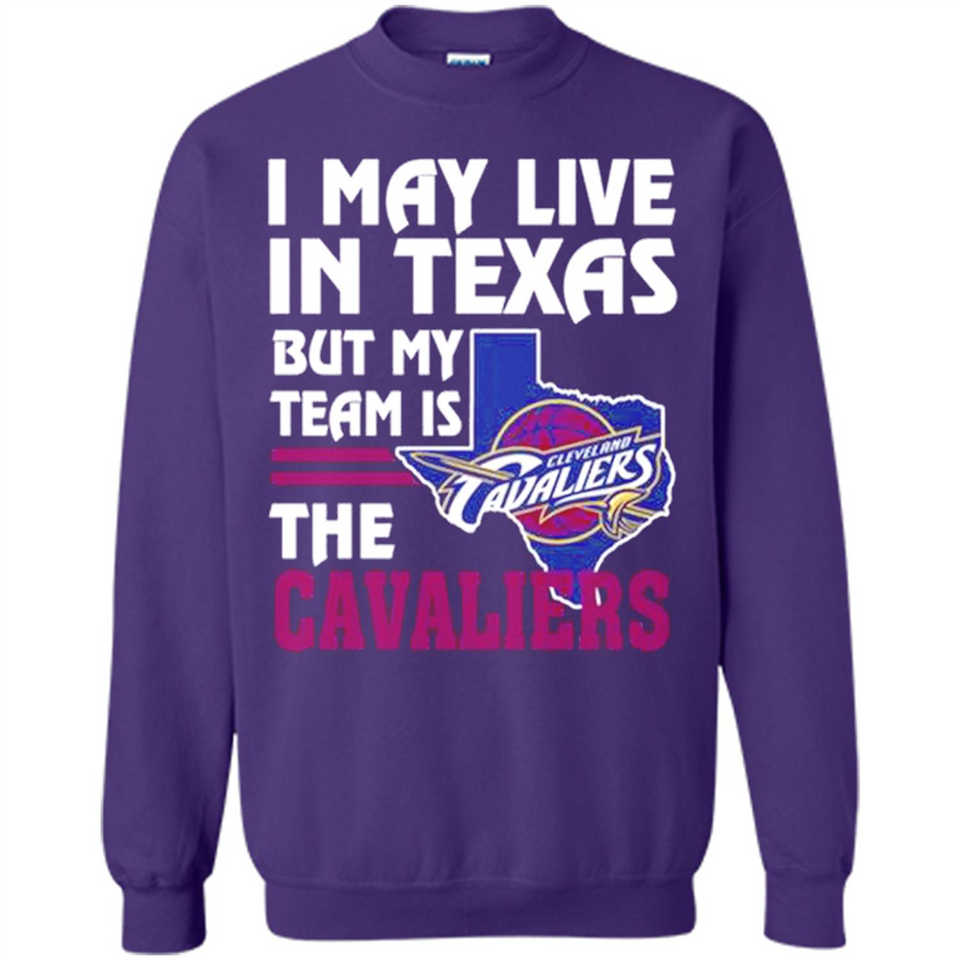 I May Live In Texas But My Team Is The Cavaliers - Sweatshirt