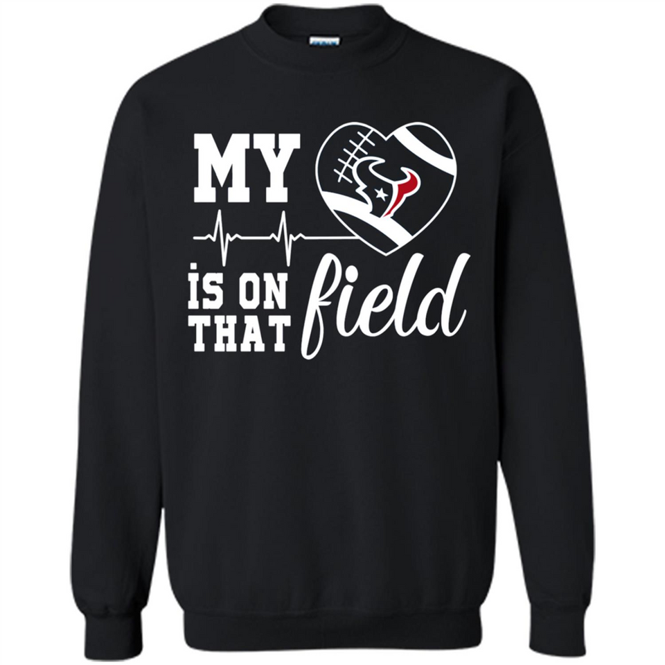 Houston Texans Football My Heart is on that Field - Sweatshirt