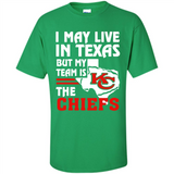 I May Live In Texas But My Team Is The Chiefs - Shirt