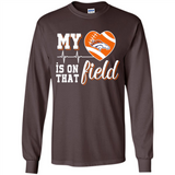 Denver Broncos Football My Heart is on that Field - Long Sleeve T-Shirt