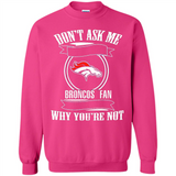Don't Ask Me Why I'm A Denver Broncos Fan Ask Yourself
