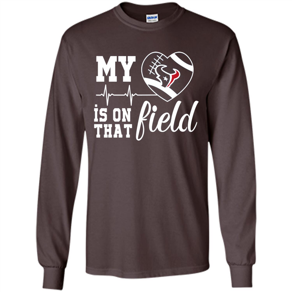 Houston Texans Football My Heart is on that Field - Long Sleeve T-Shirt