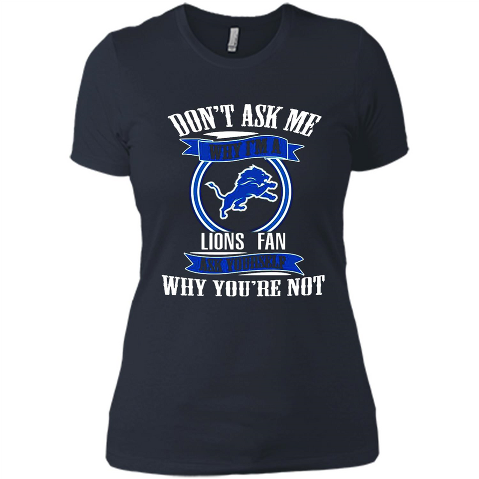 Don't Ask Me Why I'm A Detroit Lions Fan Ask Yourself