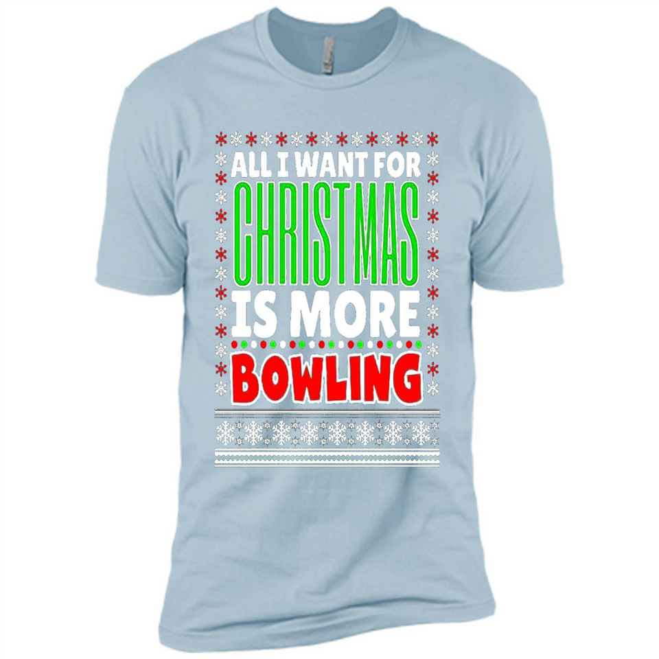 All I Want For Christmas Is More Bowling Christmas - Premium Short Sleeve T-Shirt