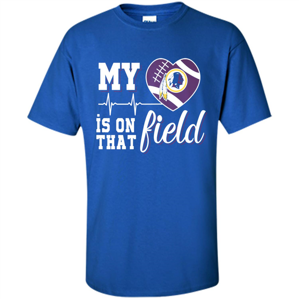 Washington Redskins Football My Heart is on that Field - Shirt
