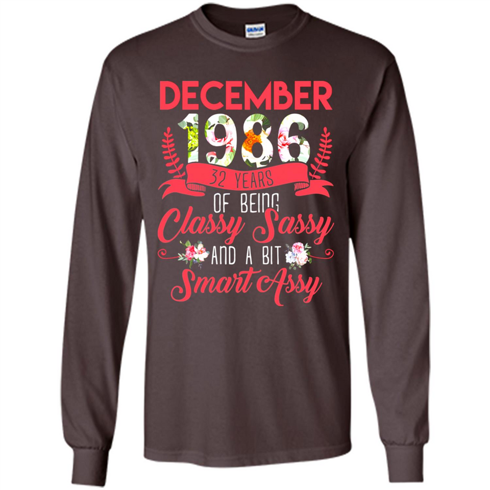 December 1986 32 Years Of Being Classy Sassy - Long Sleeve T-Shirt