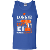 If Lonnie Can't Fix It We're All Screwed - Tank Top
