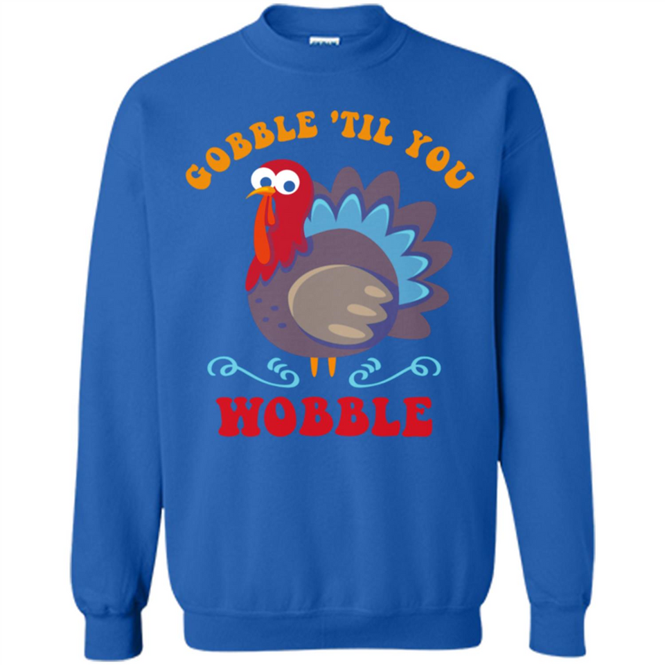 Thanksgiving Gobble Wobble Turkey - Sweatshirt