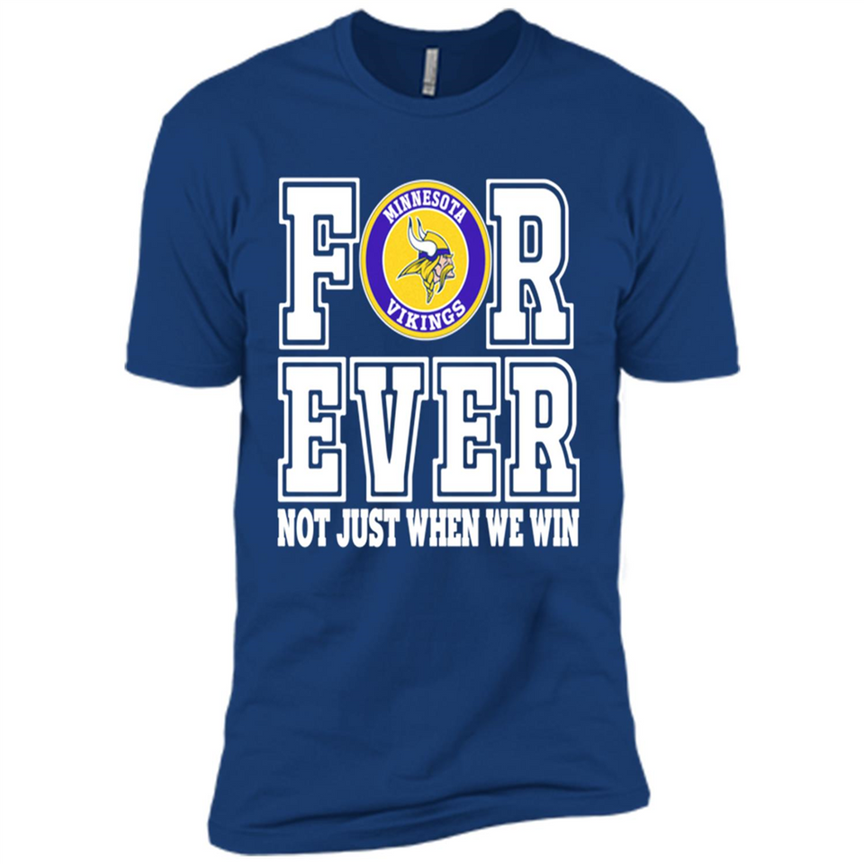 Minnesota Vikings Forever For ever not just when we win - Premium Short Sleeve T-Shirt