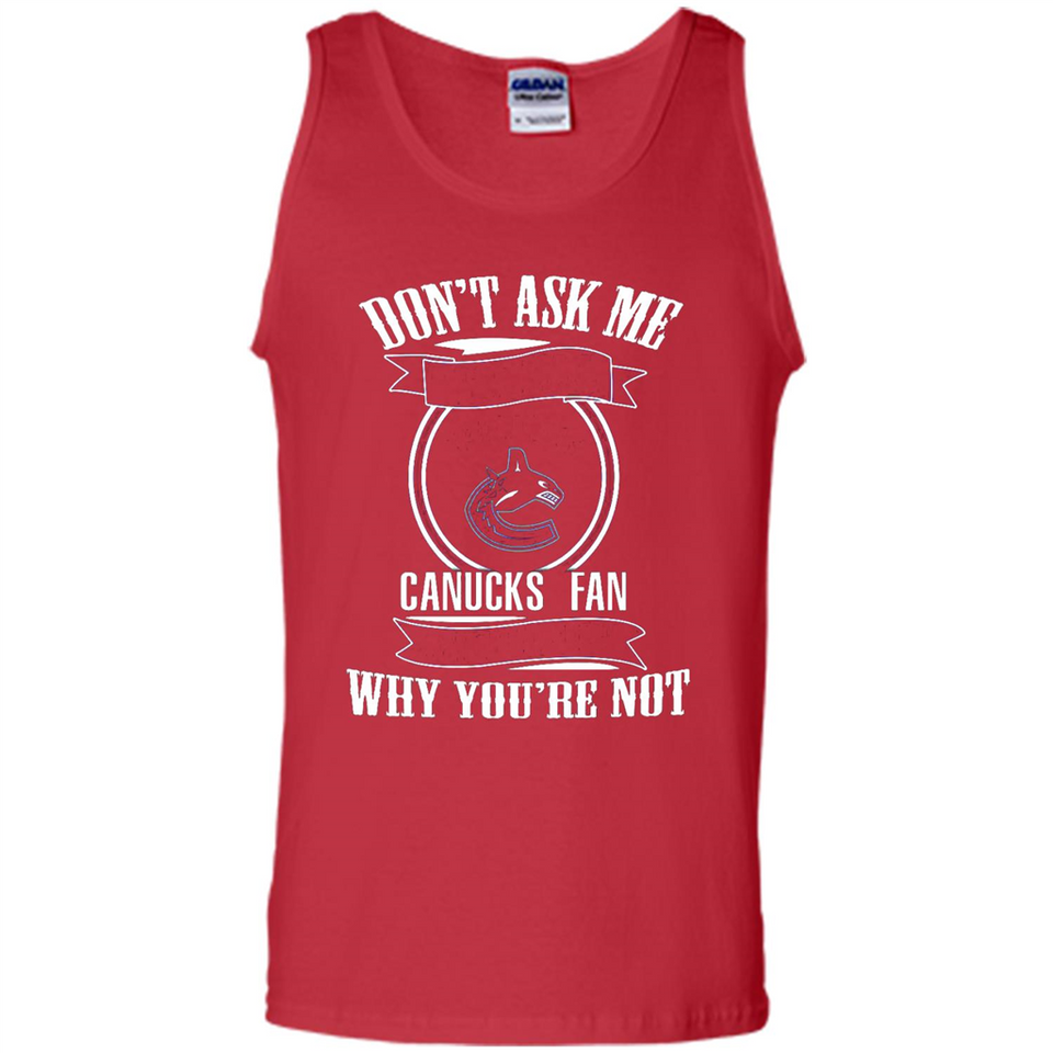 Don't Ask Me Why I'm A Vancouver Canucks Fan Ask Yourself