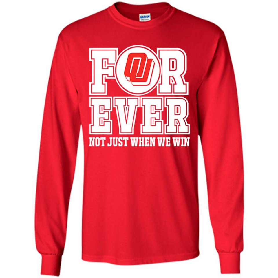 Oklahoma Sooners Forever For ever not just when we win - Long Sleeve T-Shirt