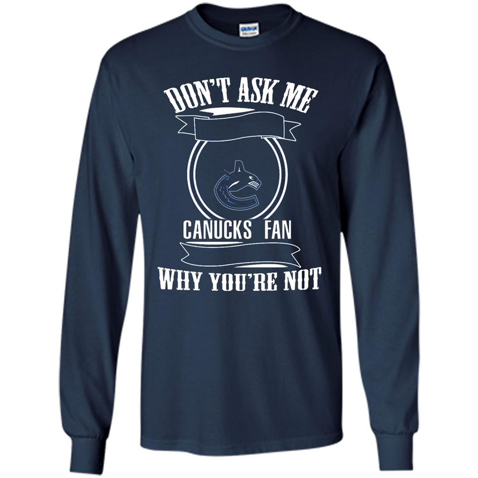 Don't Ask Me Why I'm A Vancouver Canucks Fan Ask Yourself