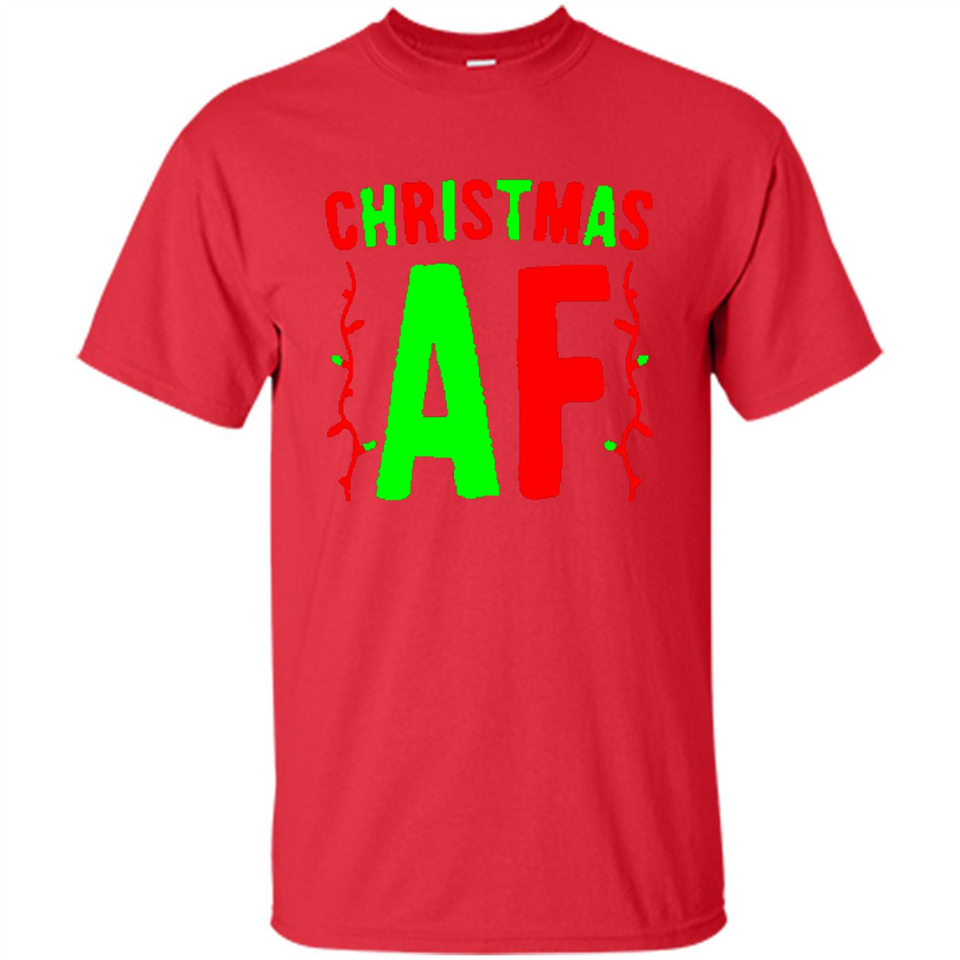 Christmas Ugly Sweater Christmas AF - Shirt