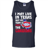 I May Live In Texas But My Team Is The Canadians - Tank Top