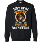 Don't Ask Me Why I'm A Ottawa Senators Fan Ask Yourself