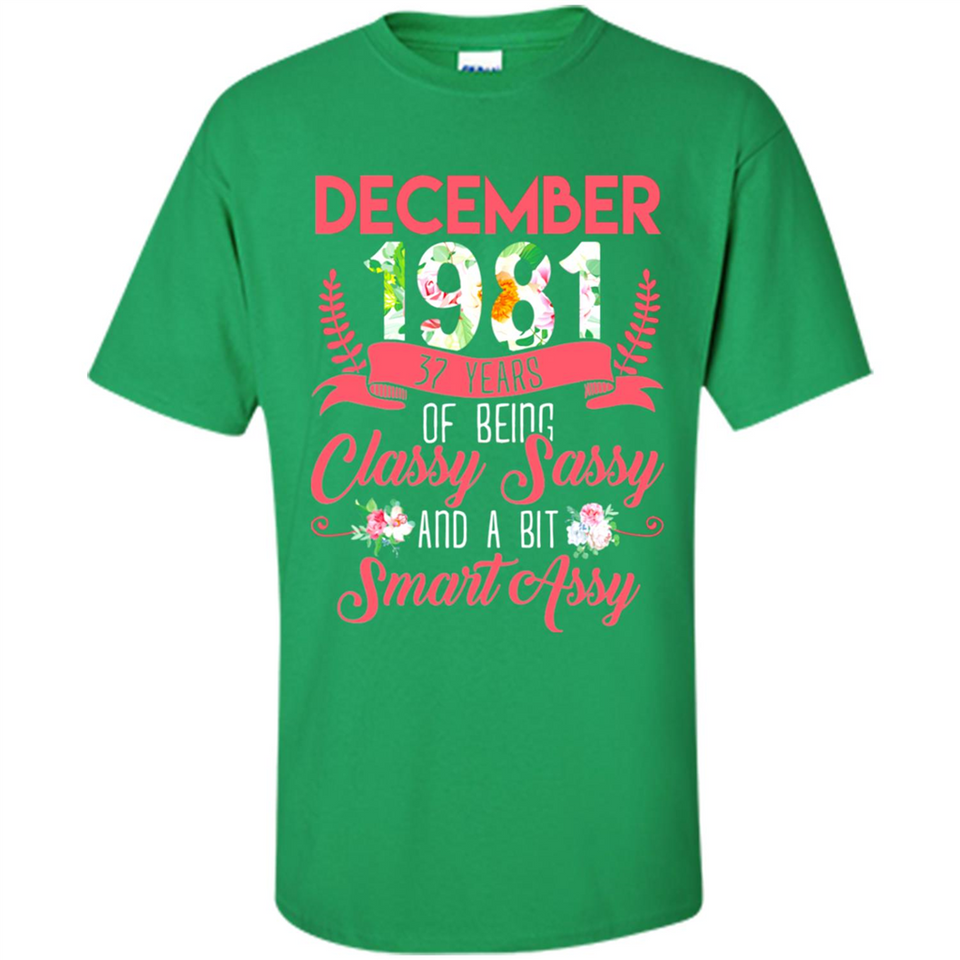 December 1981 37 Years Of Being Classy Sassy - Shirt