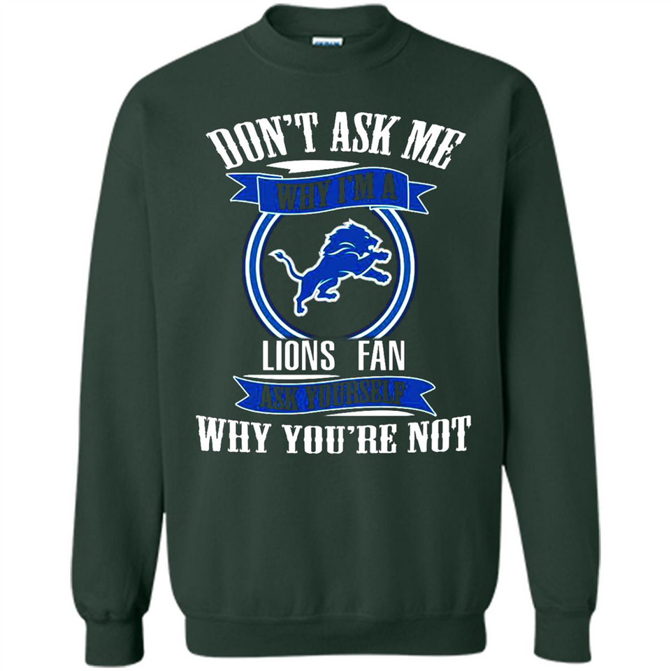 Don't Ask Me Why I'm A Detroit Lions Fan Ask Yourself