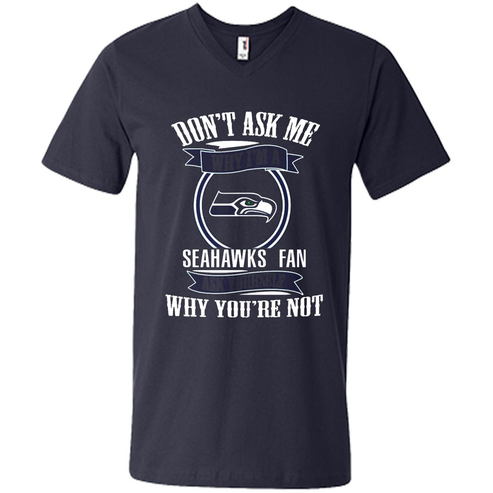 Don't Ask Me Why I'm A Seattle Seahawks Fan Ask Yourself