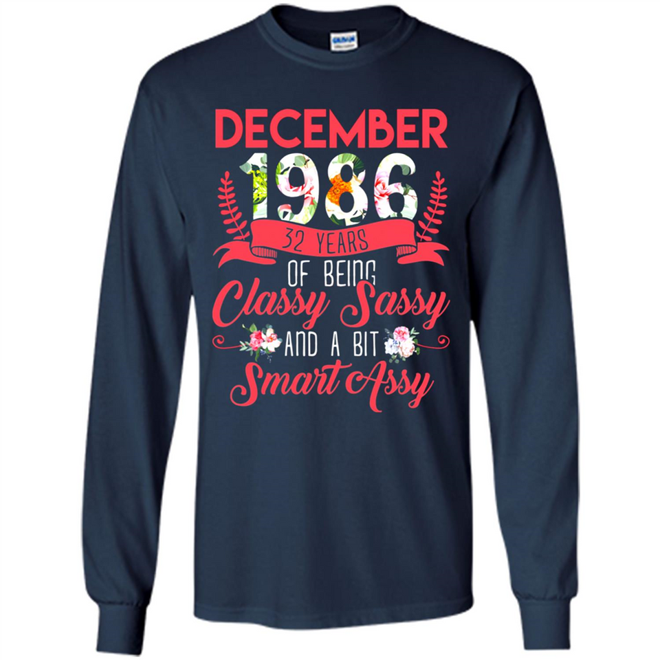 December 1986 32 Years Of Being Classy Sassy - Long Sleeve T-Shirt