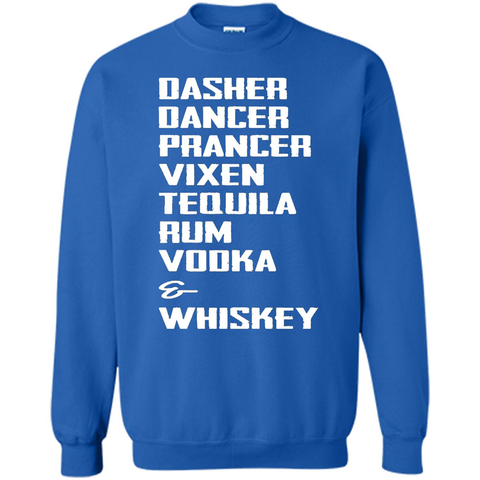 Dasher Dancer Prancer Vixen Tequila Rum Vodka Whiskey Reindeer Christmas T-Shirt - Sweatshirt