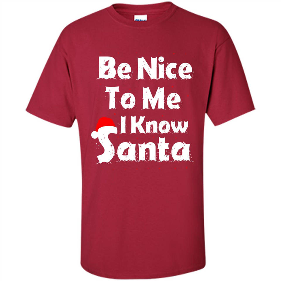 Be Nice To Me, I Know Santa Christmas - Shirt