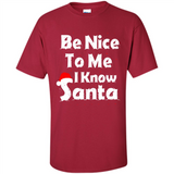 Be Nice To Me, I Know Santa Christmas - Shirt