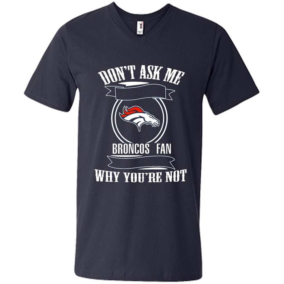 Don't Ask Me Why I'm A Denver Broncos Fan Ask Yourself