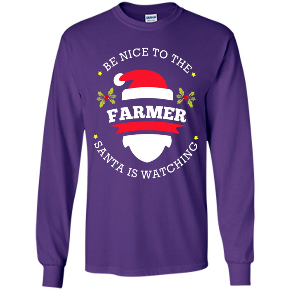 Be Nice to Farmer Santa Watching Christmas 1 - Long Sleeve T-Shirt