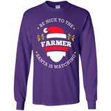 Be Nice to Farmer Santa Watching Christmas 1 - Long Sleeve T-Shirt