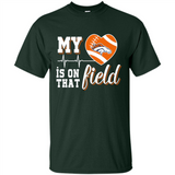 Denver Broncos Football My Heart is on that Field - Shirt