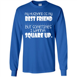My Husband Is My Best Friend But Sometimes I Wanna Square Up - Long Sleeve T-Shirt