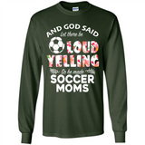 God Said let There Be Loud Yelling So He Made Soccer Moms - Long Sleeve T-Shirt